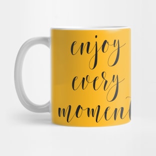 enjoy every moment Mug